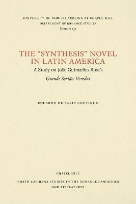 The ""Synthesis"" Novel in Latin America: A Study on Joao Guimaraes Rosa's Grande Sertao: Veredas - Eduardo de Faria Coutinho - cover