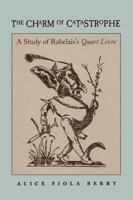 The Charm of Catastrophe: A Study of Rabelais's ""Quart Livre - Alice Fiola Berry - cover