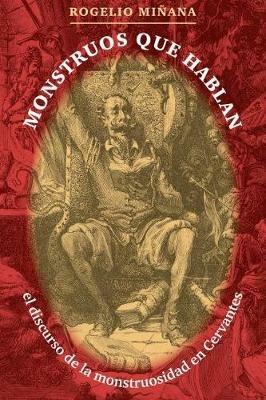 Monstruos que hablan: El discurso de la monstruosidad en Cervantes - Rogelio Minana - cover