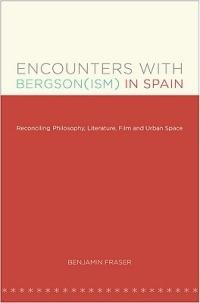 Encounters with Bergson(ism) in Spain: Reconciling Philosophy, Literature, Film and Urban Space - Benjamin Fraser - cover