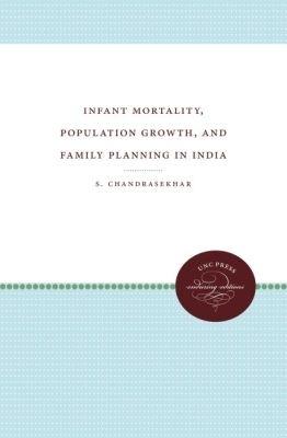 Infant Mortality, Population Growth, and Family Planning in India - S. Chandrasekhar - cover
