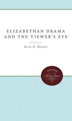 Elizabethan Drama and the Viewer's Eye - Alan C. Dessen - cover