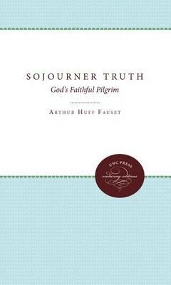 Sojourner Truth: God's Faithful Pilgrim - Arthur Huff Fauset - cover