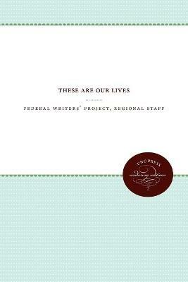 These Are Our Lives - Federal Writers' Project, Regional Staff - cover