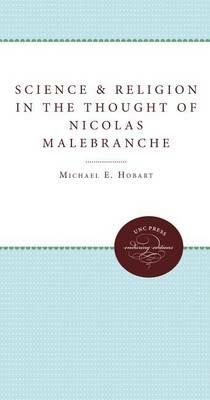 Science and Religion in the Thought of Nicolas Malebranche - Michael E. Hobart - cover