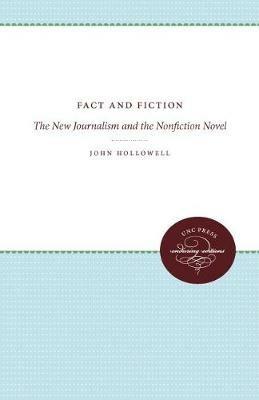 Fact and Fiction: The New Journalism and the Nonfiction Novel - John Hollowell - cover