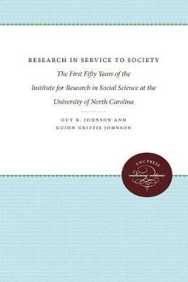 Research in Service to Society: The First Fifty Years of the Institute for Research in Social Science at the University of North Carolina - Guion Griffis Johnson - cover