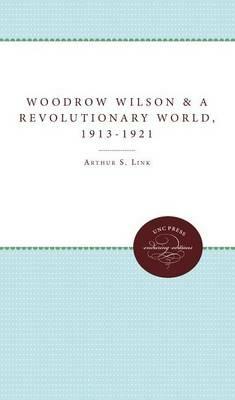 Woodrow Wilson and a Revolutionary World, 1913-1921 - Arthur S. Link - cover