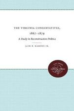 The Virginia Conservatives, 1867-1879: A Study in Reconstruction Politics