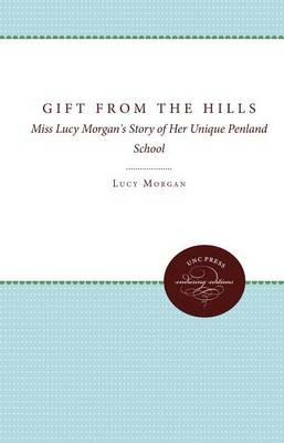 Gift from the Hills: Miss Lucy Morgan's Story of Her Unique Penland School - Lucy Morgan - cover