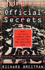 Official Secrets: What the Nazis Planned, What the British and Americans Knew