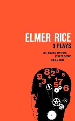 Elmer Rice: Three Plays: The Adding Machine, Street Scene and Dream Girl - Elmer Rice - cover