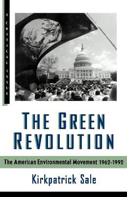 The Green Revolution: The Environmental Movement 1962-1992 - Kirkpatrick Sale - cover