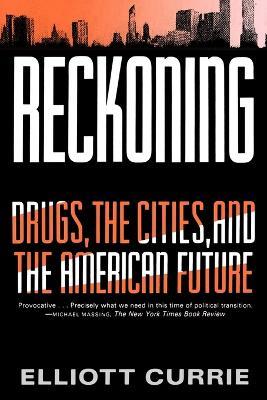 Reckoning: Drugs, the Cities, and the American Future - Elliott Currie - cover