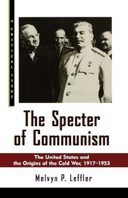 The Specter of Communism: The United States and the Origins of the Cold War, 1917-1953 - Melvyn P Leffler - cover
