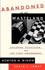 Abandoned in the Wasteland: Children, Television, & the First Amendment
