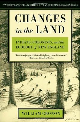Changes in the Land: Indians, Colonists, and the Ecology of New England - William Cronon - cover