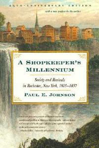 A Shopkeeper's Millennium: Society and Revivals in Rochester, New York, 1815-1837 - Paul E Johnson - cover