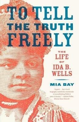 To Tell the Truth Freely: The Life of Ida B. Wells - Mia Bay - cover
