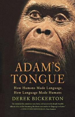 Adam's Tongue: How Humans Made Language, How Language Made Humans - Derek Bickerton - cover