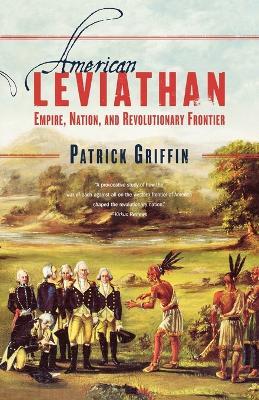 American Leviathan: Empire, Nation, and Revolutionary Frontier - Patrick Griffin - cover