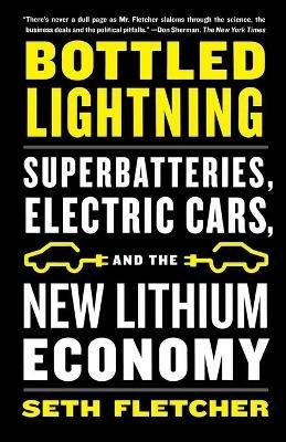 Bottled Lightning: Superbatteries, Electric Cars, and the New Lithium Economy - Seth Fletcher - cover