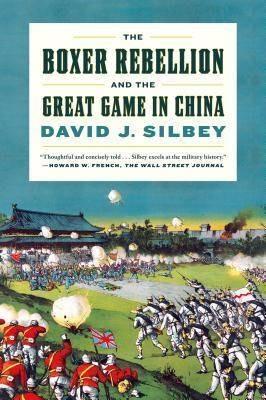 The Boxer Rebellion and the Great Game in China - David J. Silbey - cover