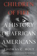 Children of Fire: A History of African Americans