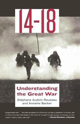 14-18: Understanding the Great War - Stephane Audoin-Rouzeau,Annette Becker - cover