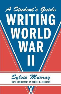 Student's Guide to Writing World War II - Sylvie Murray - cover