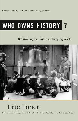 Who Owns History?: Rethinking the Past in a Changing World - Eric Foner - cover