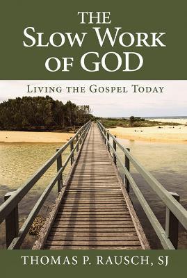 Slow Work of God, The: Living the Gospel Today - Thomas P. Rausch - cover