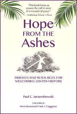 Hope from the Ashes: Insights and Resources for Welcoming Lenten Visitors - Paul E. Jarzembowski - cover