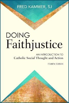 Doing Faithjustice: An Introduction to Catholic Social Thought and Action - Fred Kammer - cover