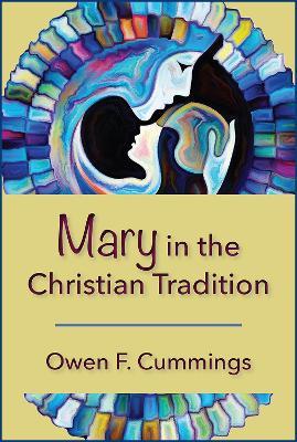 Mary in the Christian Tradition - Owen F. Cummings - cover