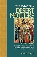 Forgotten Desert Mothers: Sayings, Lives, and Stories of Early Christian Women - Laura Swan - cover
