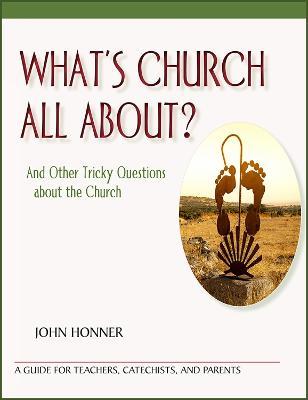 What's Church All About?: And Other Tricky Questions about the Church - John Honner - cover