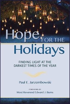 Hope for the Holidays: Finding Light at the Darkest Time of the Year - Paul E. Jarzembowski - cover