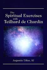 The Spiritual Exercises with Teilhard de Chardin