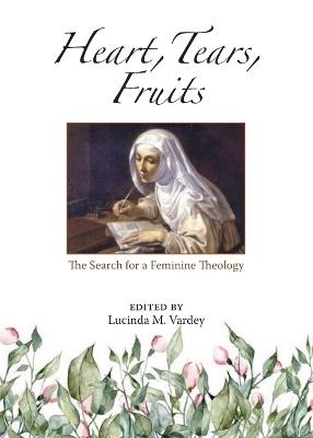 Heart, Tears, Fruits: The Search for a Feminine Theology - cover