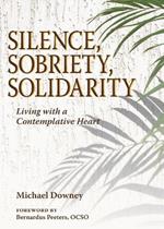 Silence, Sobriety, Solidarity: Living with a Contemplative Heart