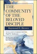 The Community of the Beloved Disciple: Raymond Brown, with new Introduction by Paul N. Anderson