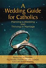 A Wedding Guide for Catholics: Planning a Wedding and Thriving in Marriage