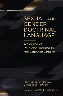 Sexual and Gender Doctrinal Language: A Source of Pain and Trauma in the Catholic Church - Todd A. Salzman,Michael G. Lawler - cover