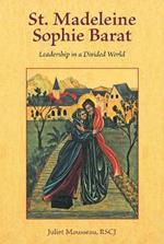 St. Madeleine Sophie Barat: Leadership in a Divided World