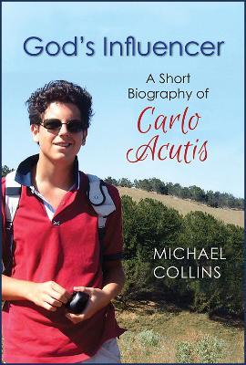 God's Influencer: A Short Biography of Carlo Acutis - Michael Collins - cover