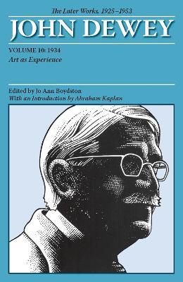 The Collected Works of John Dewey v. 10; 1934, Art as Experience: The Later Works, 1925-1953 - John Dewey - cover