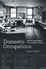 Domestic Occupations: Spatial Rhetorics and Women's Work