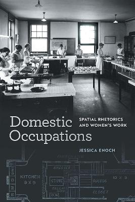 Domestic Occupations: Spatial Rhetorics and Women's Work - Jessica Enoch - cover