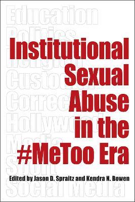 Institutional Sexual Abuse in the #MeToo Era - Jason D. Spraitz,Kendra N. Bowen - cover